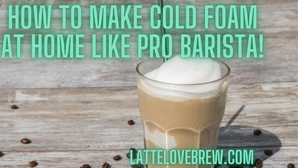How To Make Cold Foam At Home Like Pro Barista!