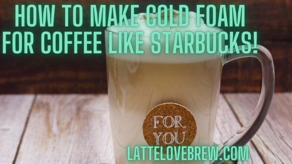 How To Make Cold Foam For Coffee Like Starbucks!