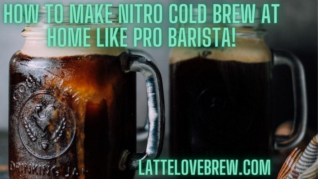 How To Make Nitro Cold Brew At Home Like Pro Barista!