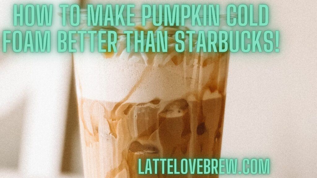 How To Make Pumpkin Cold Foam Better Than Starbucks!