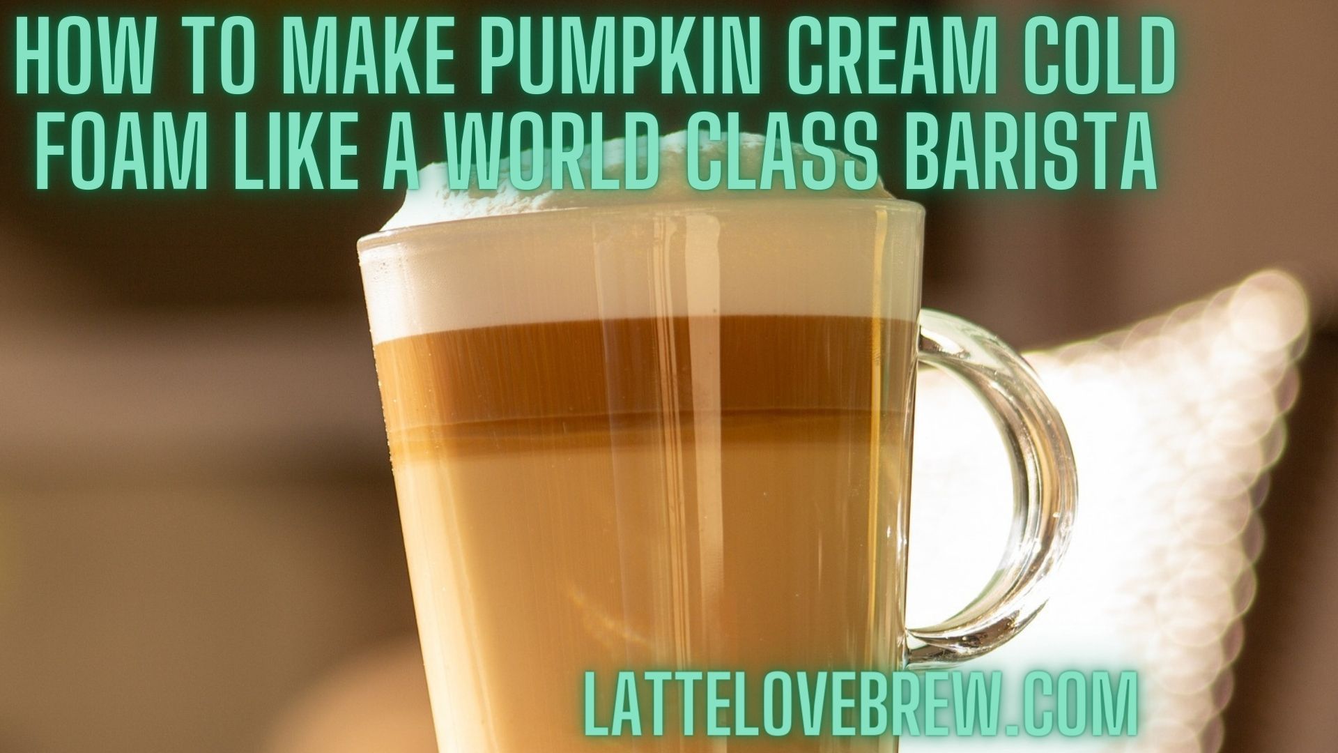 How To Make Pumpkin Cream Cold Foam Like A World Class Barista - Latte