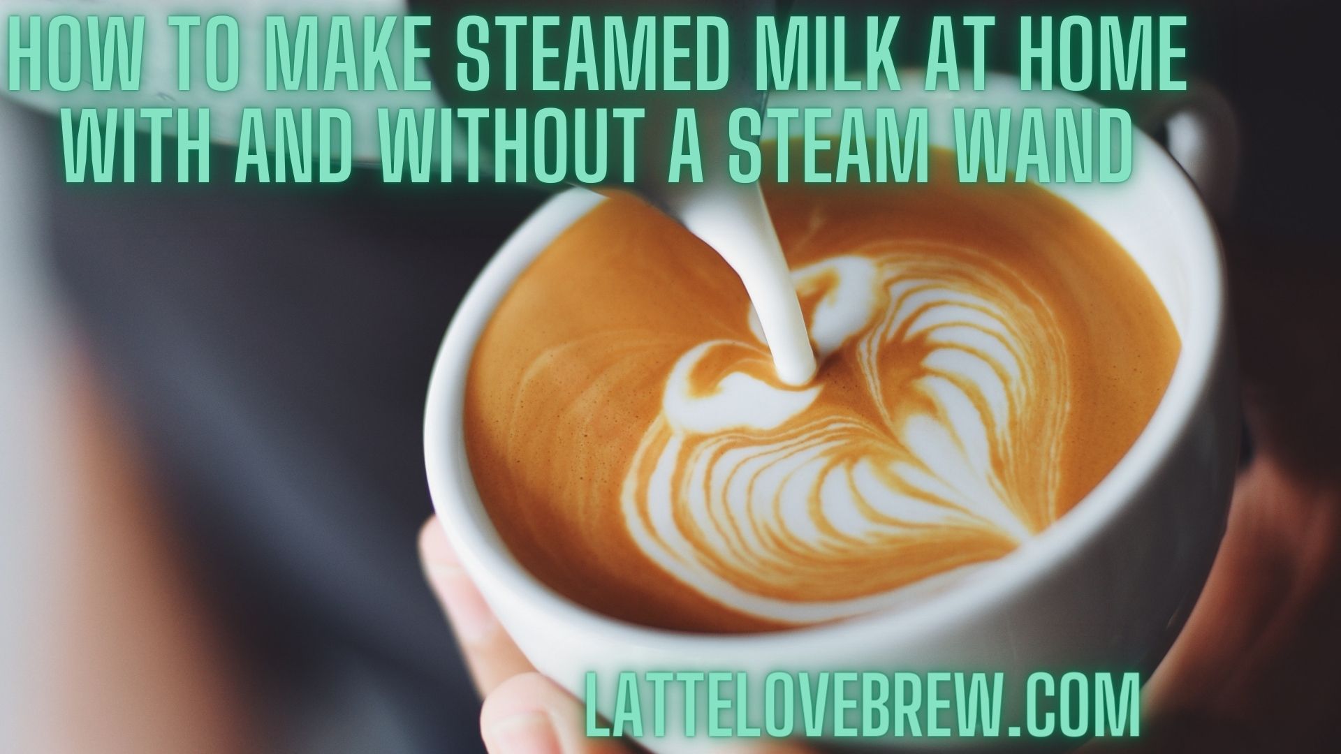 How To Make Steamed Milk At Home With And Without A Steam Wand Latte