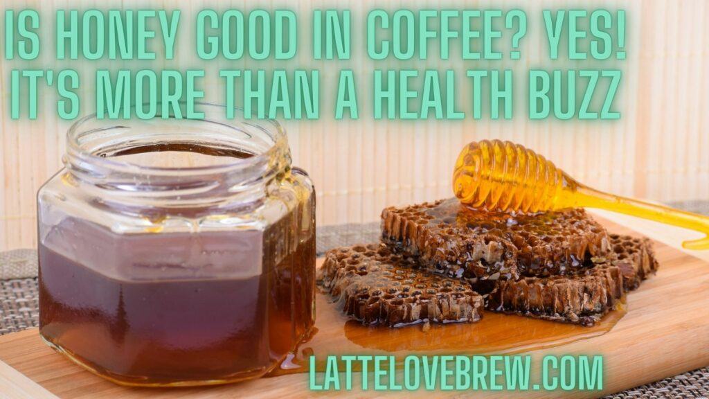 Is Honey Good In Coffee Yes! It's More Than A Health Buzz