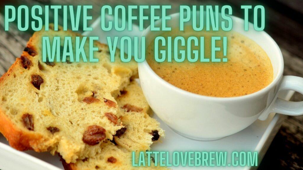 Positive Coffee Puns To Make You Giggle!