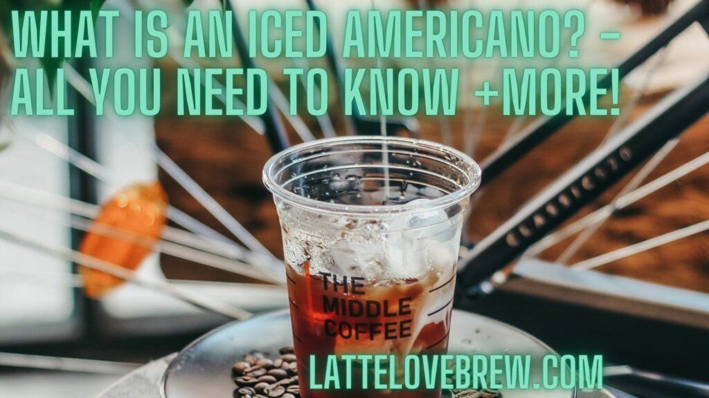 What Is An Iced Americano - All You Need To Know +More!