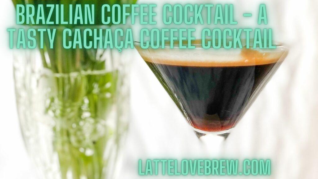 Brazilian Coffee Cocktail - A Tasty Cachaça Coffee Cocktail