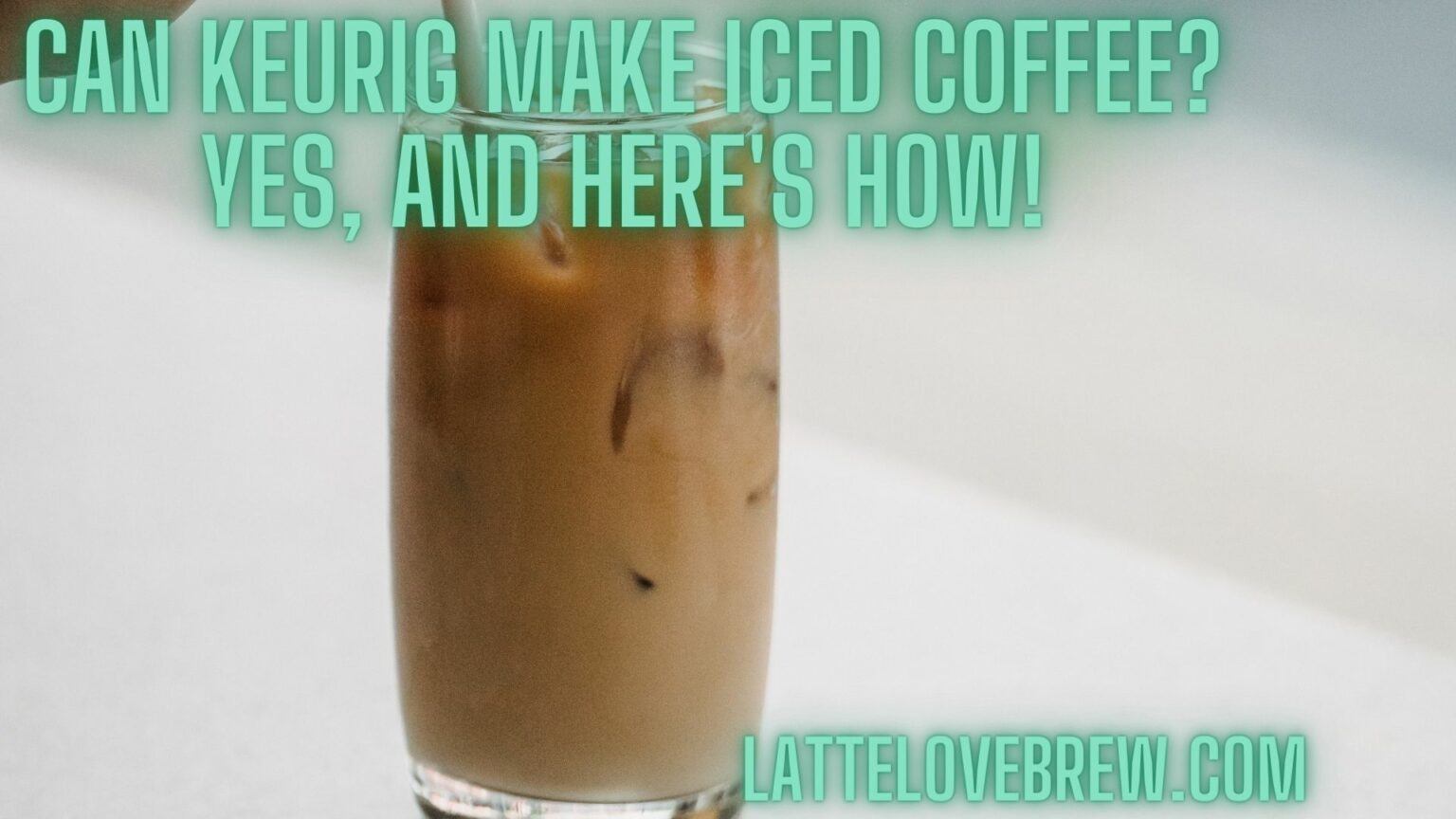 Can Keurig Make Iced Coffee? Yes, And Here's How! Latte Love Brew