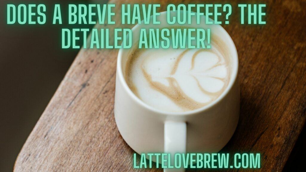 Does A Breve Have Coffee? The Detailed Answer!