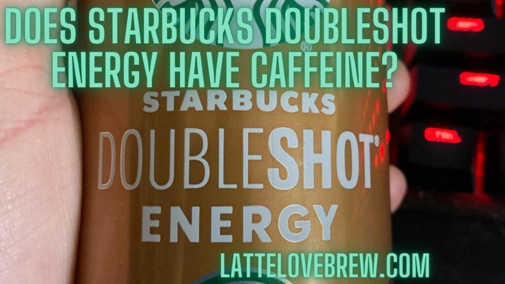 Does Starbucks Doubleshot Energy Have Caffeine