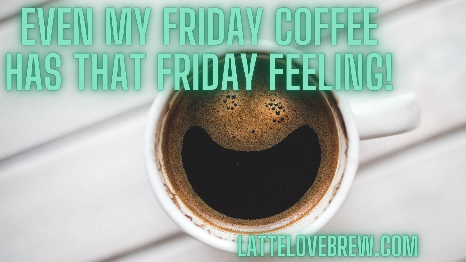 Friday Coffee Memes Latte Love Brew