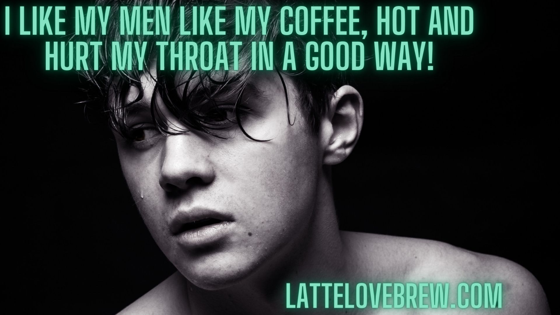 Sexy Coffee Memes Latte Love Brew