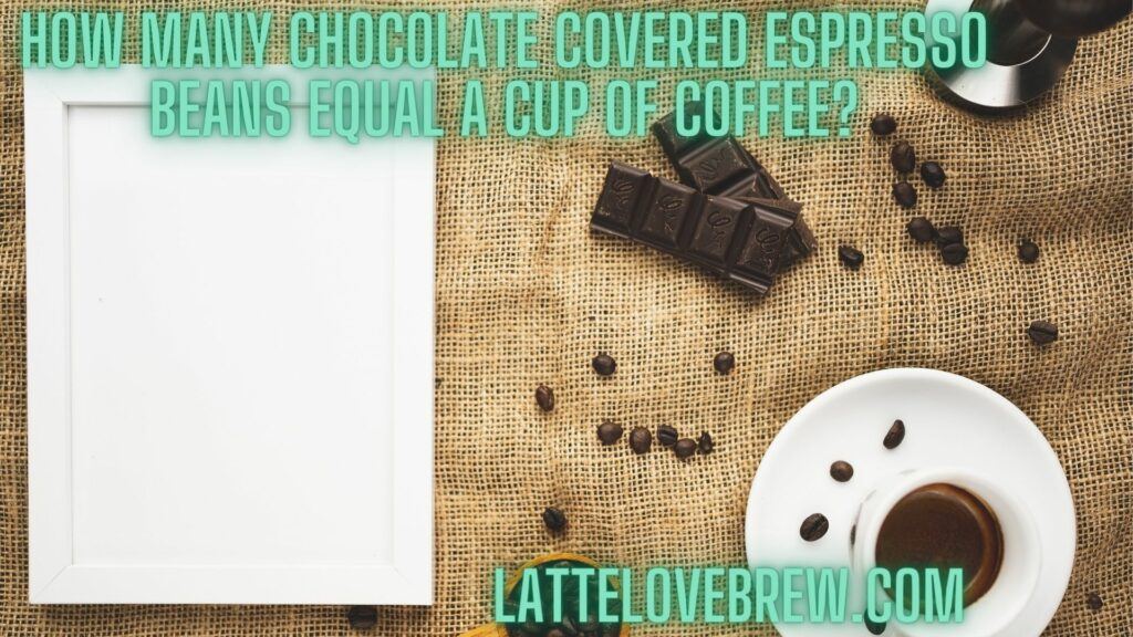 How Many Chocolate Covered Espresso Beans Equal A Cup Of Coffee