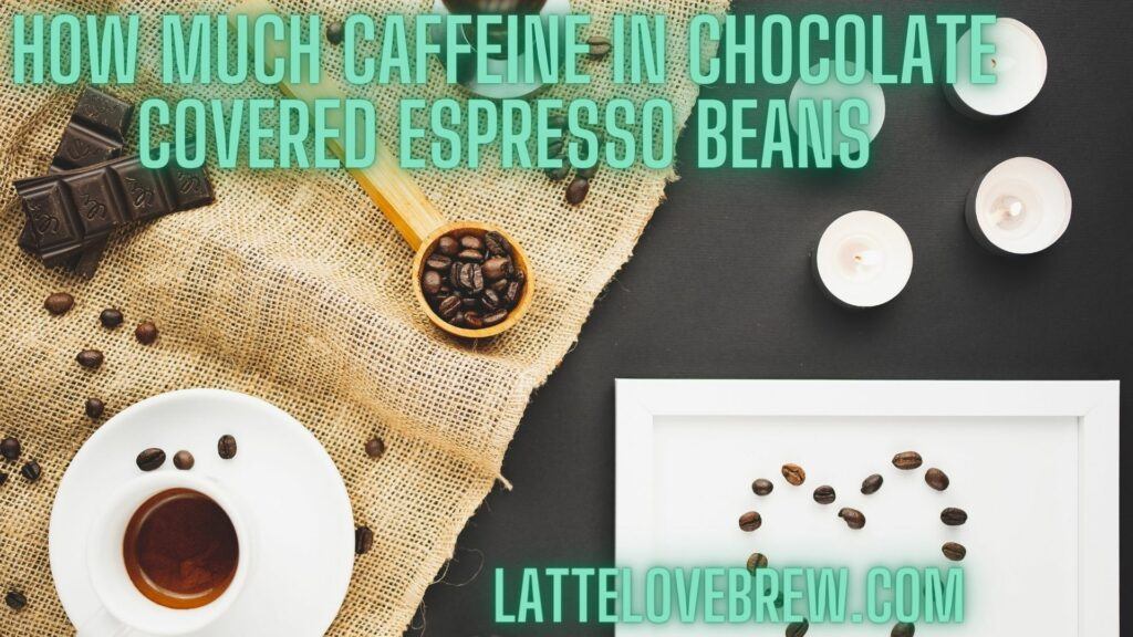 How Much Caffeine In Chocolate Covered Espresso Beans