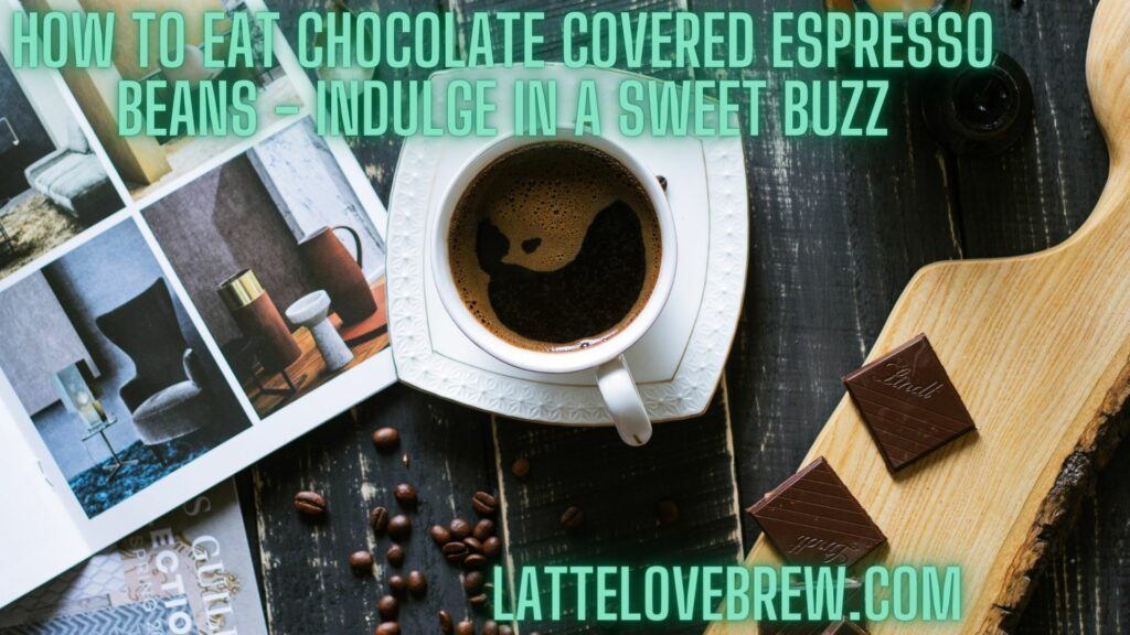 How To Eat Chocolate Covered Espresso Beans - Indulge in a Sweet Buzz