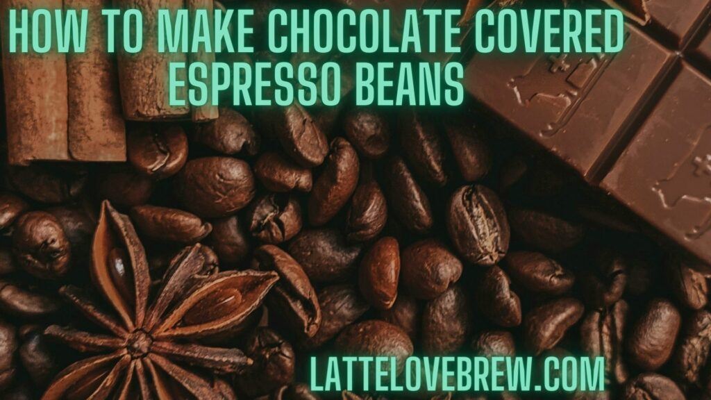 How To Make Chocolate Covered Espresso Beans