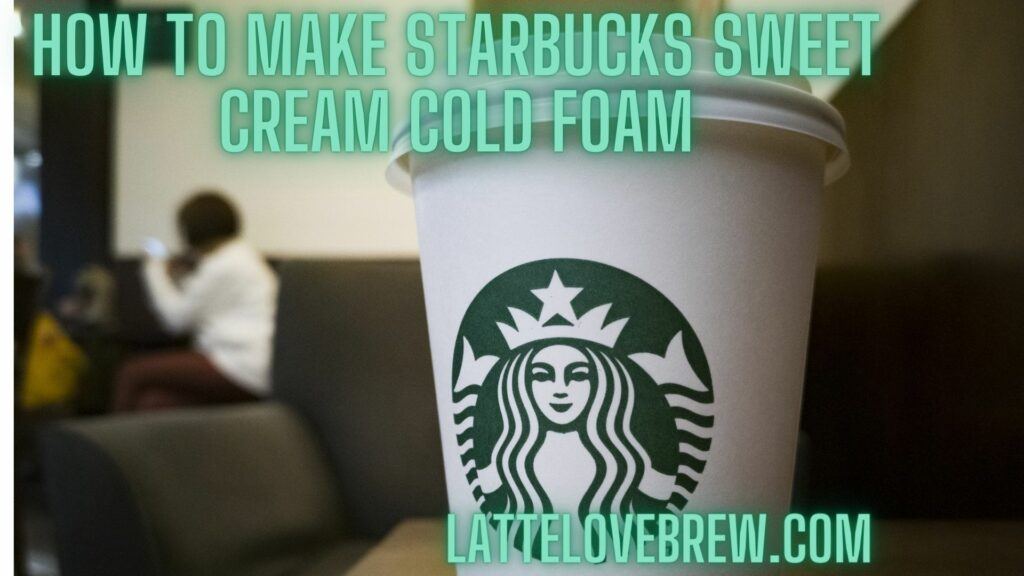 How To Make Starbucks Sweet Cream Cold Foam