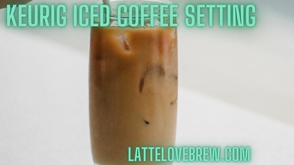 Keurig Iced Coffee Setting