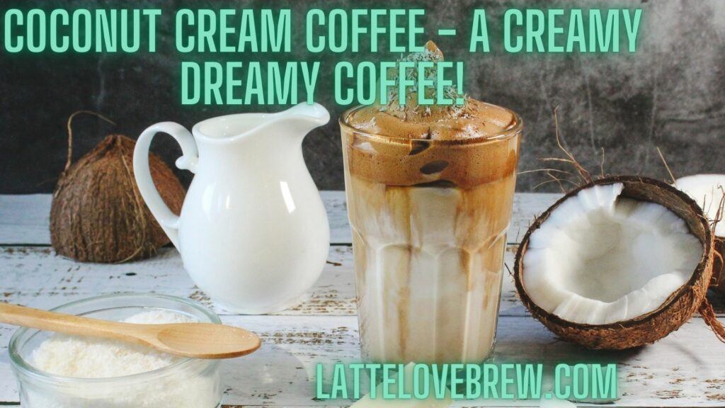 Coconut Cream Coffee - A Creamy Dreamy Coffee!