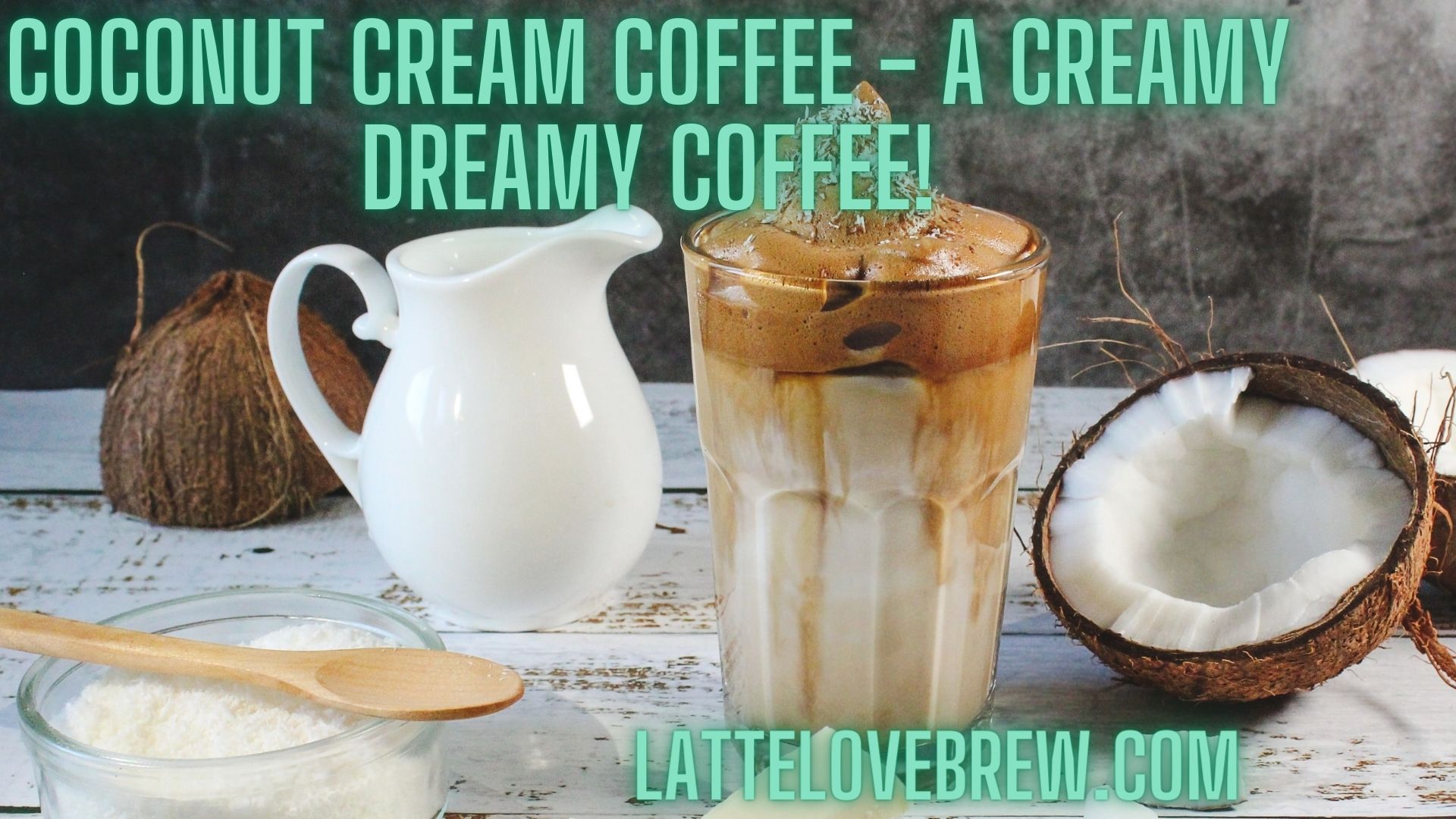 Coconut Cream Coffee A Creamy Dreamy Coffee! Latte Love Brew