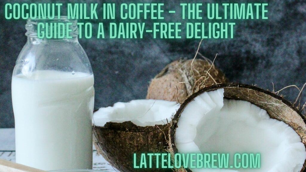 Coconut Milk In Coffee - The Ultimate Guide to a Dairy-Free Delight