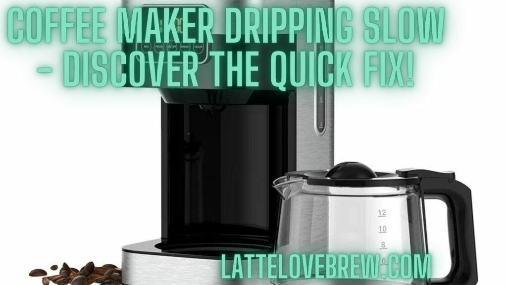 Coffee Maker Dripping Slow - Discover the Quick Fix!
