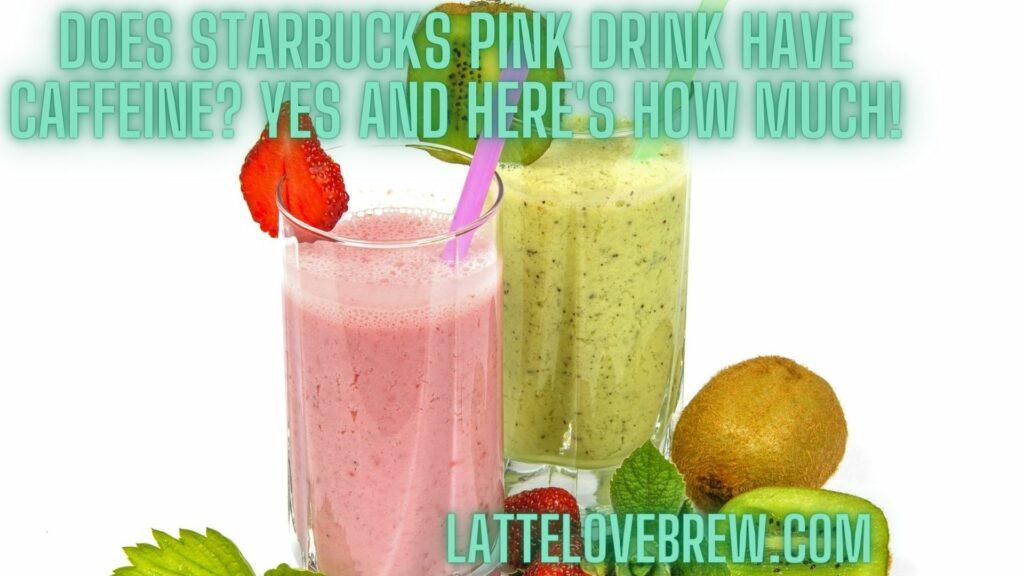 Does Starbucks Pink Drink Have Caffeine Yes And Here's How Much!