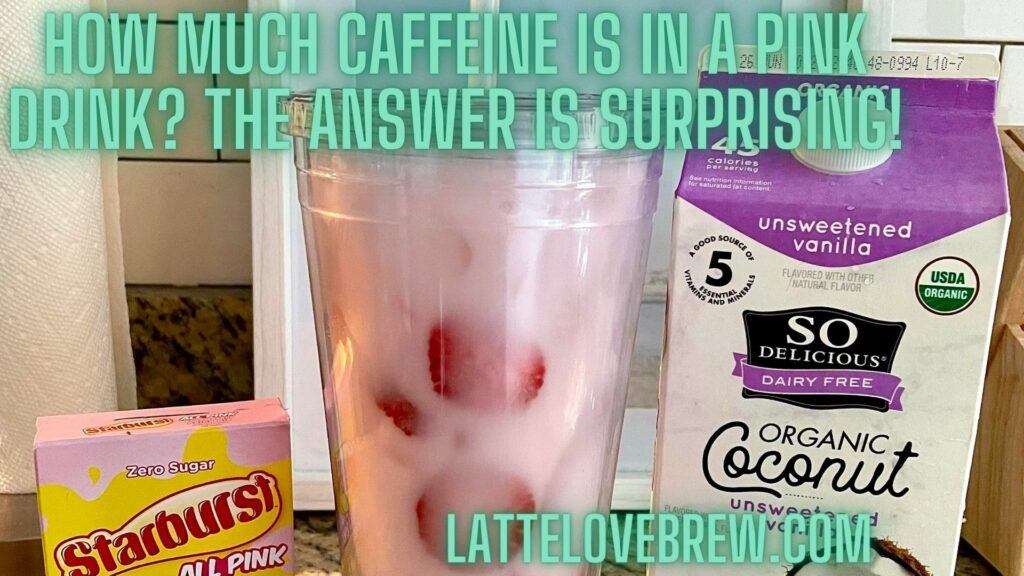 How Much Caffeine Is In A Pink Drink The Answer Is Surprising!