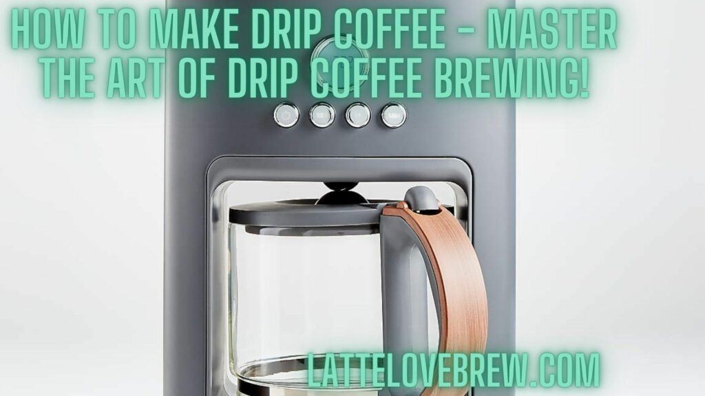 How To Make Drip Coffee - Master The Art Of Drip Coffee Brewing!