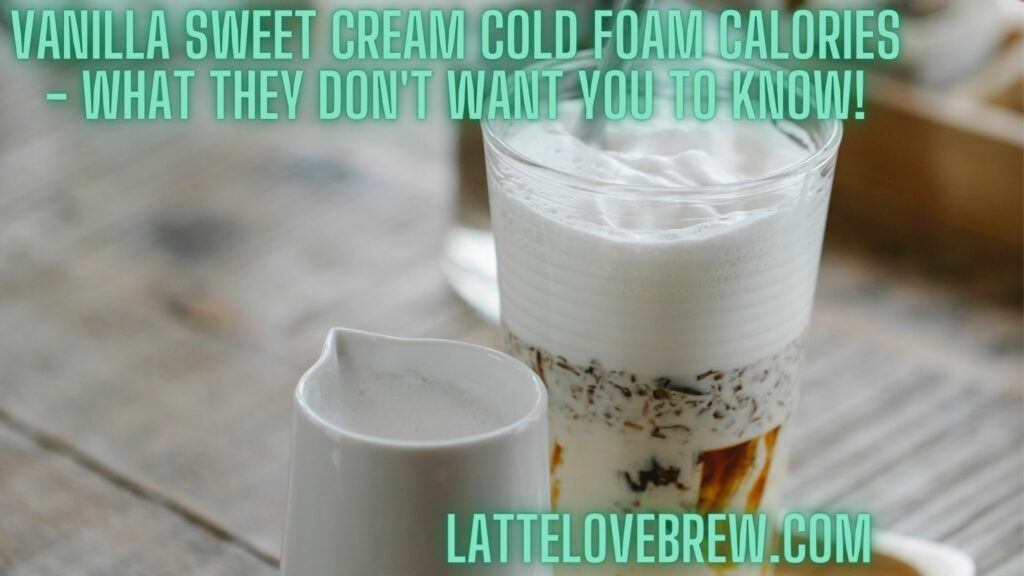 Vanilla Sweet Cream Cold Foam Calories - What They Don't Want You to Know!