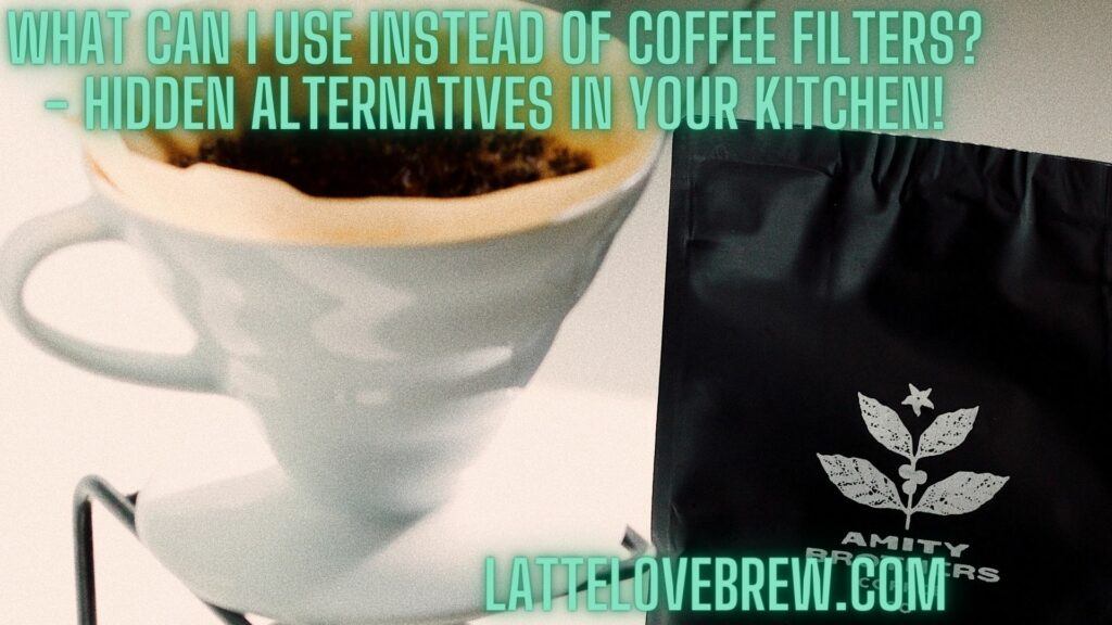 What Can I Use Instead Of Coffee Filters - Hidden Alternatives In Your Kitchen!
