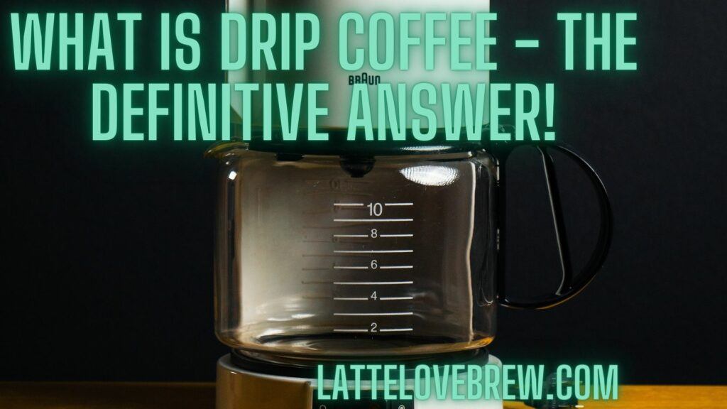 What Is Drip Coffee - The Definitive Answer!