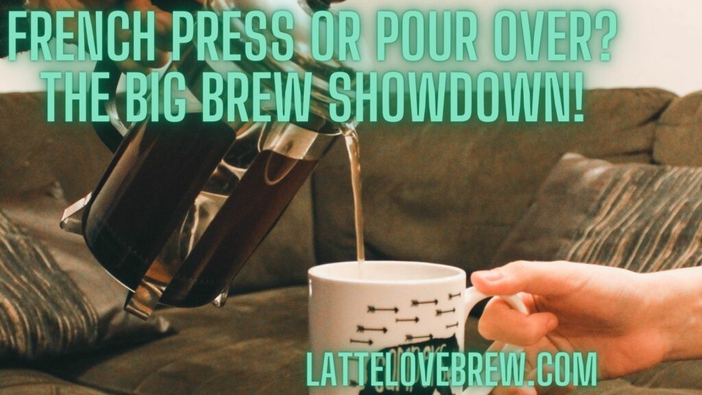 French Press Or Pour Over The Big Brew Showdown!