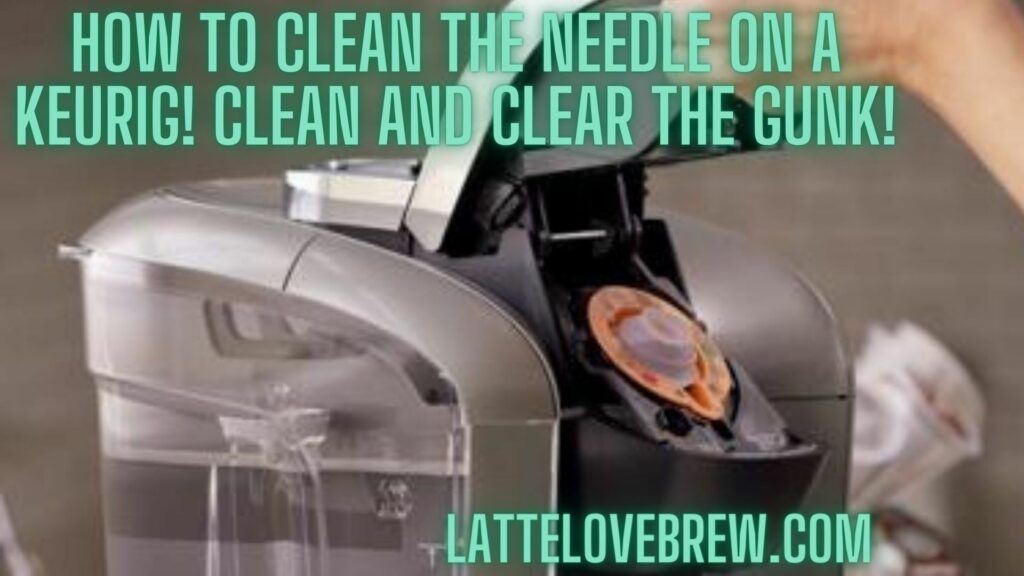 How To Clean The Needle On A Keurig! Clean And Clear The Gunk!