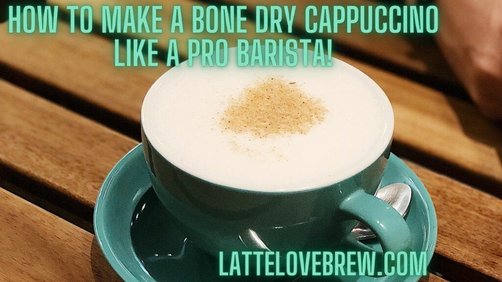 How To Make A Bone Dry Cappuccino Like A Pro Barista!