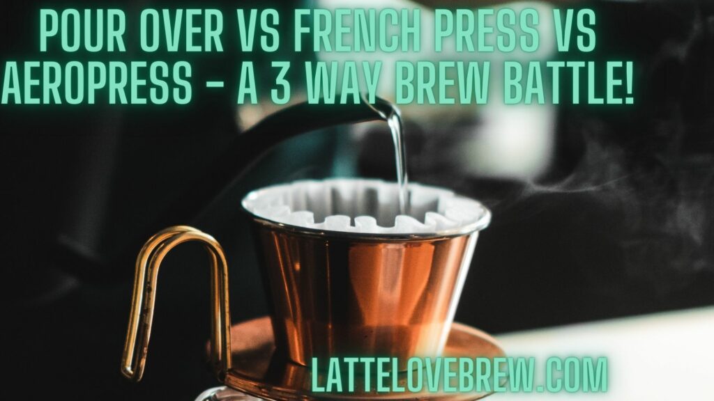 Pour Over Vs French Press Vs Aeropress - A 3 Way Brew Battle!