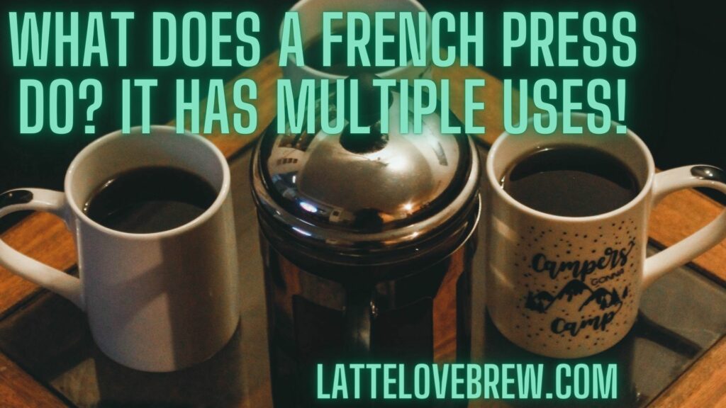 What Does A French Press Do It Has Multiple Uses!