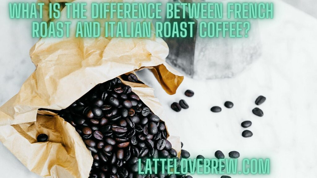 What Is The Difference Between French Roast And Italian Roast Coffee