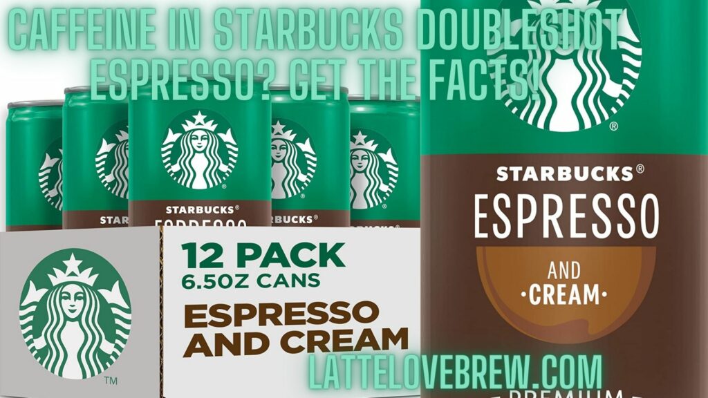 Caffeine In Starbucks Doubleshot Espresso Get The Facts!