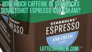 How Much Caffeine In Starbucks Doubleshot Espresso And Cream