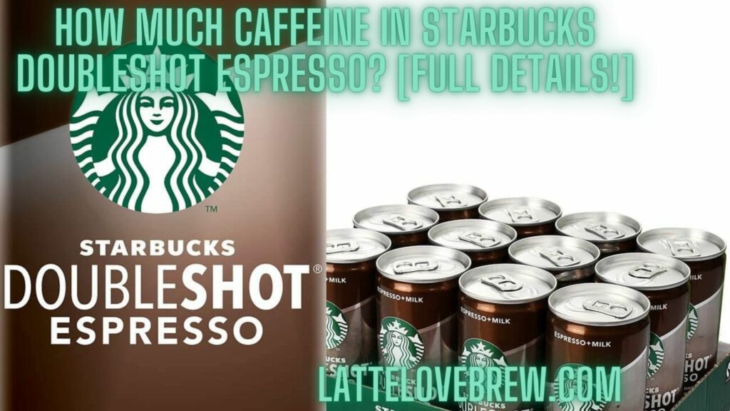 How Much Caffeine In Starbucks Doubleshot Espresso [Full Details!]