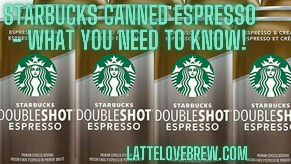 Starbucks Canned Espresso - What You Need To Know!